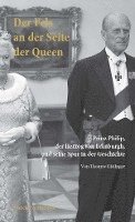 bokomslag Der Fels an Der Seite Der Queen: Prinz Philip, Der Herzog Von Edinburgh, Und Seine Spur in Der Geschichte