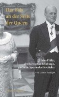 Der Fels an Der Seite Der Queen: Prinz Philip, Der Herzog Von Edinburgh, Und Seine Spur in Der Geschichte 1