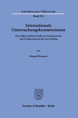 Manuel Brunner - Internationale Untersuchungskommissionen: Eine Volkerrechtliche Studie Zu Verfahrensrecht Und Verfahrenspraxis Des Fact-Finding, Inbunden