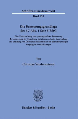 bokomslag Die Bemessungsgrundlage Des 7 Abs. 1 Satz 5 Estg: Eine Untersuchung Zur Systemgerechten Bemessung Der Absetzung Fur Abnutzung Bei Einem Nach Der Verwe