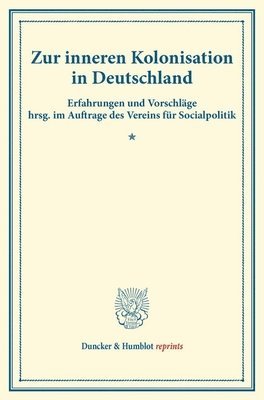 / - Zur Inneren Kolonisation in Deutschland: Erfahrungen Und Vorschlage Hrsg. Im Auftrage Des Vereins Fur Socialpolitik. (Schriften Des Vereins Fur Social, Häftad