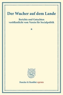 / - Der Wucher Auf Dem Lande: Berichte Und Gutachten Veroffentlicht Vom Verein Fur Socialpolitik. (Schriften Des Vereins Fur Socialpolitik XXXV), Häftad