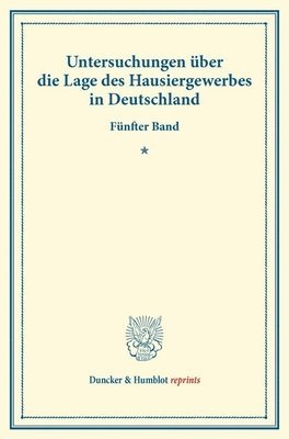 bokomslag Untersuchungen Uber Die Lage Des Hausiergewerbes in Deutschland: Funfter Band. Mit Einem Sachregister Uber Die Bande 77-81. (Schriften Des Vereins Fur