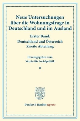 / - Neue Untersuchungen Uber Die Wohnungsfrage in Deutschland Und Im Ausland: Erster Band: Deutschland Und Osterreich. Zweite Abteilung. Hrsg. Vom Verein, Häftad