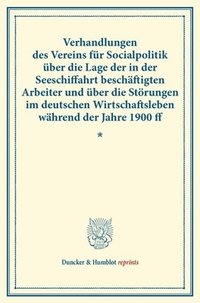 bokomslag Verhandlungen Des Vereins Fur Socialpolitik Uber Die Lage Der in Der Seeschiffahrt Beschaftigten Arbeiter Und Uber Die Storungen Im Deutschen Wirtscha