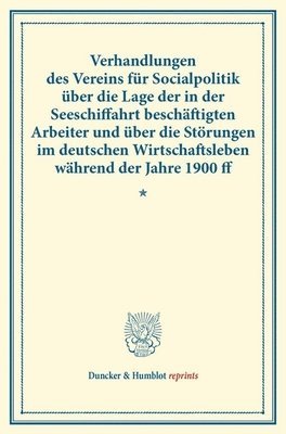 / - Verhandlungen Des Vereins Fur Socialpolitik Uber Die Lage Der in Der Seeschiffahrt Beschaftigten Arbeiter Und Uber Die Storungen Im Deutschen Wirtscha, Häftad