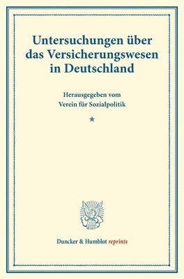 Duncker &. Humblot - Untersuchungen Uber Das Versicherungswesen in Deutschland: Hrsg. Vom Verein Fur Sozialpolitik. (Schriften Des Vereins Fur Sozialpolitik 137/IV), Häftad