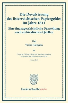 bokomslag Die Devalvierung Des Osterreichischen Papiergeldes Im Jahre 1811. Eine Finanzgeschichtliche Darstellung Nach Archivalischen Quellen: Geschichte Der St
