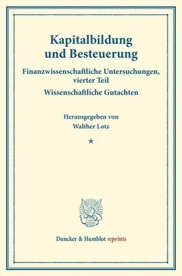 bokomslag Kapitalbildung Und Besteuerung: Finanzwissenschaftliche Untersuchungen, Vierter Teil. Wissenschaftliche Gutachten. (Schriften Des Vereins Fur Sozialpo
