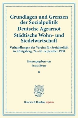 bokomslag Grundlagen Und Grenzen Der Sozialpolitik - Deutsche Agrarnot - Stadtische Wohn- Und Siedelwirtschaft: Verhandlungen Des Vereins Fur Sozialpolitik in K