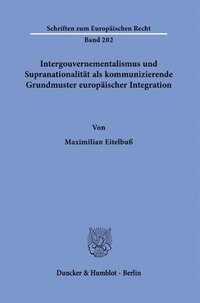 bokomslag Intergouvernementalismus Und Supranationalitat ALS Kommunizierende Grundmuster Europaischer Integration