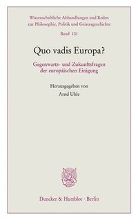 bokomslag Quo Vadis Europa?: Gegenwarts- Und Zukunftsfragen Der Europaischen Einigung