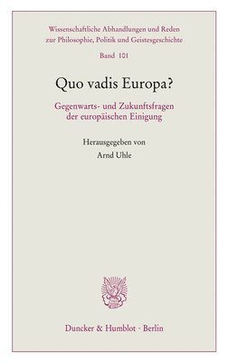 Quo Vadis Europa?: Gegenwarts- Und Zukunftsfragen Der Europaischen Einigung
