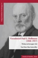 bokomslag Vizeadmiral Paul G. Hoffmann (1846-1917): Wirken in Bewegter Zeit