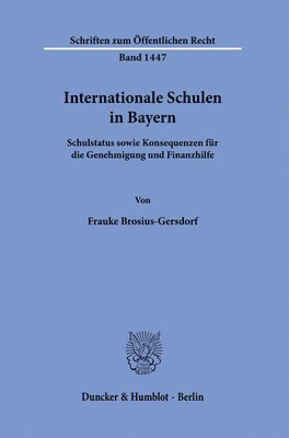 Frauke Brosius-Gersdorf - Internationale Schulen in Bayern: Schulstatus Sowie Konsequenzen Fur Die Genehmigung Und Finanzhilfe, Häftad
