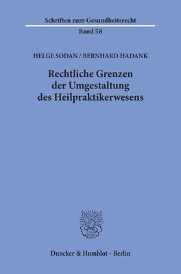 Bernhard Hadank, Helge Sodan - Rechtliche Grenzen Der Umgestaltung Des Heilpraktikerwesens., Häftad