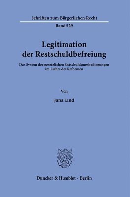bokomslag Legitimation Der Restschuldbefreiung: Das System Der Gesetzlichen Entschuldungsbedingungen Im Lichte Der Reformen