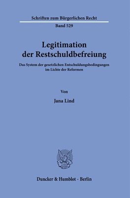 bokomslag Legitimation Der Restschuldbefreiung: Das System Der Gesetzlichen Entschuldungsbedingungen Im Lichte Der Reformen