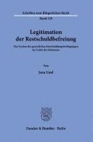 Legitimation Der Restschuldbefreiung: Das System Der Gesetzlichen Entschuldungsbedingungen Im Lichte Der Reformen 1