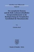 bokomslag Der Europaische Konsens Und Die Rolle Rechtsunverbindlicher Europaratsdokumente in Der Rechtsprechung Des Europaischen Gerichtshofs Fur Menschenrechte