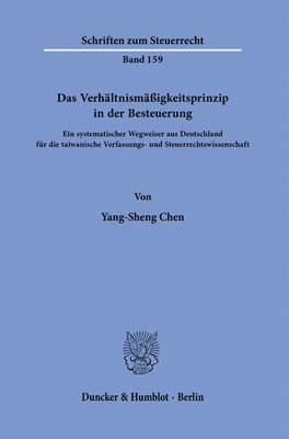 Yang-Sheng Chen - Das Verhaltnismassigkeitsprinzip in Der Besteuerung: Ein Systematischer Wegweiser Aus Deutschland Fur Die Taiwanische Verfassungs- Und Steuerrechtswis, Häftad. Tillgänglighet: Tillfälligt slut