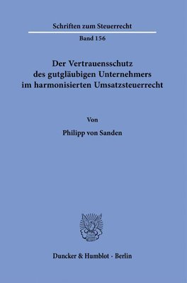 bokomslag Der Vertrauensschutz Des Gutglaubigen Unternehmers Im Harmonisierten Umsatzsteuerrecht