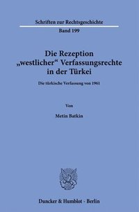 bokomslag Die Rezeption Westlicher Verfassungsrechte in Der Turkei: Die Turkische Verfassung Von 1961