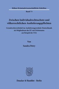 bokomslag Zwischen Individualrechtsschutz Und Volkerrechtlichen Auslieferungspflichten: Grundrechtsvorbehalt Im Auslieferungsverkehr Deutschlands ALS Mitgliedst