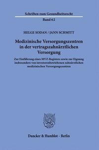 bokomslag Medizinische Versorgungszentren in Der Vertragszahnarztlichen Versorgung: Zur Einfuhrung Eines Mvz-Registers Sowie Zur Eignung Insbesondere Von Invest