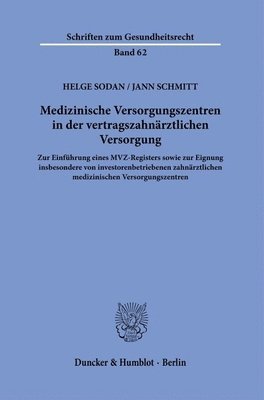 bokomslag Medizinische Versorgungszentren in Der Vertragszahnarztlichen Versorgung: Zur Einfuhrung Eines Mvz-Registers Sowie Zur Eignung Insbesondere Von Invest