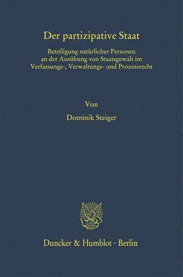 bokomslag Der Partizipative Staat: Beteiligung Naturlicher Personen an Der Ausubung Von Staatsgewalt Im Verfassungs-, Verwaltungs- Und Prozessrecht