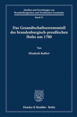 bokomslag Das Gesandtschaftszeremoniell Des Brandenburgisch-Preussischen Hofes Um 1700