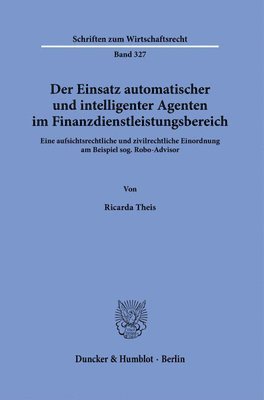 bokomslag Der Einsatz Automatischer Und Intelligenter Agenten Im Finanzdienstleistungsbereich: Eine Aufsichtsrechtliche Und Zivilrechtliche Einordnung Am Beispi