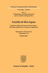 bokomslag Scintilla de Libro Legum: Romisches Vulgarrecht Unter Den Merowingern. Die Fuldaer Epitome Der Lex Romana Visigothorum. Rekonstruiert, Ubersetzt