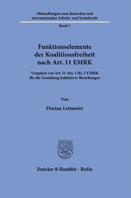 bokomslag Funktionselemente Der Koalitionsfreiheit Nach Art. 11 Emrk: Vorgaben Von Art. 11 Abs. 1 Hs. 2 Emrk Fur Die Gestaltung Kollektiver Beziehungen