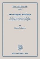 Markus D. Dubber - Der Doppelte Strafstaat: Die Krise Des Modernen Strafrechts in Vergleichend-Historischer Perspektive. Aus Dem Englischen Ubersetzt Von Alexander Mayr, Häftad