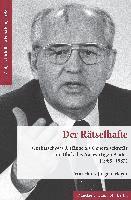bokomslag Der Ratselhafte: Gorbatschows Anfange ALS Generalsekretar Im Blick Des Auswartigen Amtes (1985-1987)