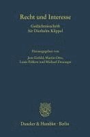 Duncker &. Humblot, Louis Pahlow, Jens Eisfeld, Martin Otto, Michael Zwanzger - Recht Und Interesse: Gedachtnisschrift Fur Diethelm Klippel, Inbunden