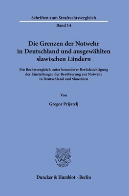 bokomslag Die Grenzen Der Notwehr in Deutschland Und Ausgewahlten Slawischen Landern: Ein Rechtsvergleich Unter Besonderer Berucksichtigung Der Einstellungen De