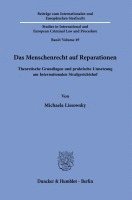 Das Menschenrecht Auf Reparationen: Theoretische Grundlagen Und Praktische Umsetzung Am Internationalen Strafgerichtshof 1