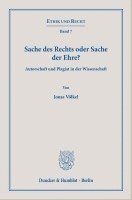 Sache Des Rechts Oder Sache Der Ehre?: Autorschaft Und Plagiat in Der Wissenschaft 1