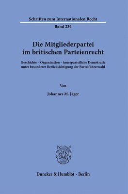 bokomslag Die Mitgliederpartei Im Britischen Parteienrecht: Geschichte - Organisation - Innerparteiliche Demokratie Unter Besonderer Berucksichtigung Der Partei
