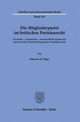 bokomslag Die Mitgliederpartei Im Britischen Parteienrecht: Geschichte - Organisation - Innerparteiliche Demokratie Unter Besonderer Berucksichtigung Der Partei