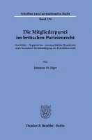 Die Mitgliederpartei Im Britischen Parteienrecht: Geschichte - Organisation - Innerparteiliche Demokratie Unter Besonderer Berucksichtigung Der Partei 1