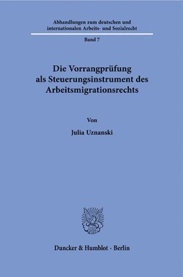 Julia Uznanski - Die Vorrangprufung ALS Steuerungsinstrument Des Arbeitsmigrationsrechts, Häftad