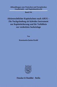 bokomslag Aktienrechtlicher Kapitalschutz Nach Arug - Die Nachgrundung ALS Hybrides Instrument Zur Kapitalsicherung Und Ihr Verhaltnis Zur Verdeckten Sacheinlag