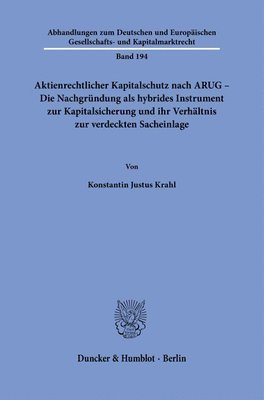 bokomslag Aktienrechtlicher Kapitalschutz Nach Arug - Die Nachgrundung ALS Hybrides Instrument Zur Kapitalsicherung Und Ihr Verhaltnis Zur Verdeckten Sacheinlag