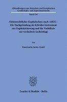 Aktienrechtlicher Kapitalschutz Nach Arug - Die Nachgrundung ALS Hybrides Instrument Zur Kapitalsicherung Und Ihr Verhaltnis Zur Verdeckten Sacheinlag 1