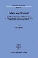 bokomslag Schuld Und Strafmass: Modelle Der Bestimmung Rechtlicher Schuld Im Strafrecht Und Die Methodik Der Strafmassfindung Im Rahmen Der Sanktionsentscheidun