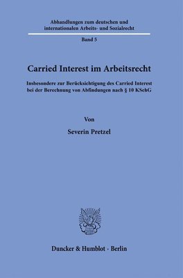 bokomslag Carried Interest Im Arbeitsrecht: Insbesondere Zur Berucksichtigung Des Carried Interest Bei Der Berechnung Von Abfindungen Nach 10 Kschg